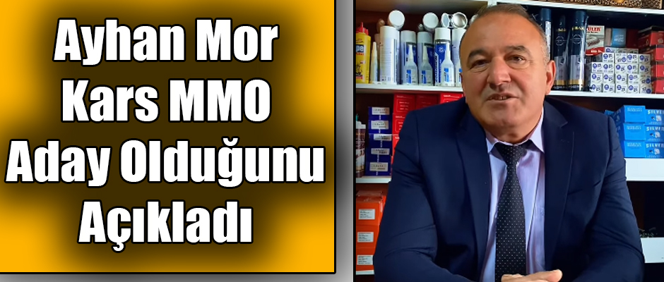Ayhan Mor Kars MMO Aday Olduğunu Açıkladı