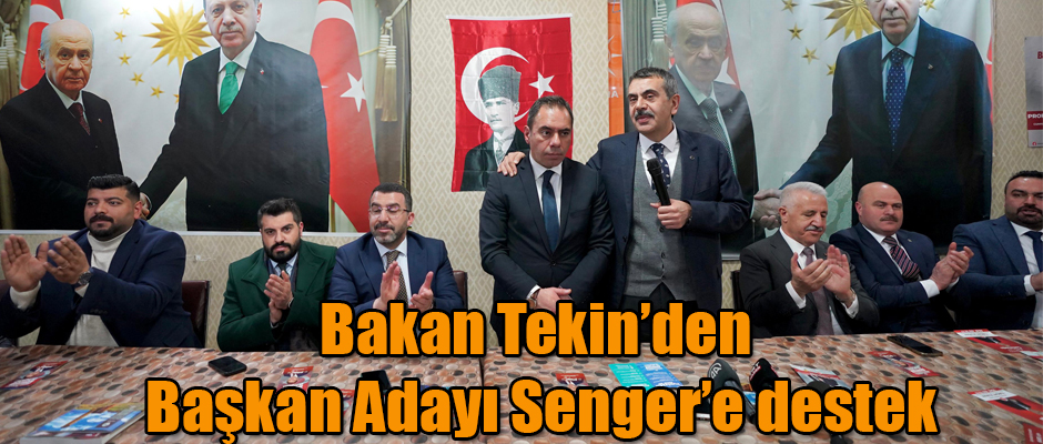 Bakan Tekin'den Başkan Adayı Senger'e destek