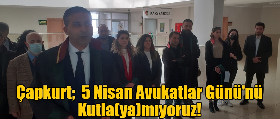 Baro Başkanı Çapkurt;  5 Nisan Avukatlar Günü'nü Kutla(ya)mıyoruz!