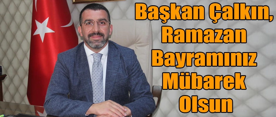 Başkan Adem Çalkın, Ramazan Bayramınız Mübarek Olsun