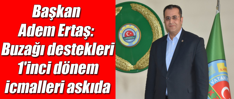 Başkan Adem Ertaş: buzağı destekleri 1'inci dönem icmalleri askıda