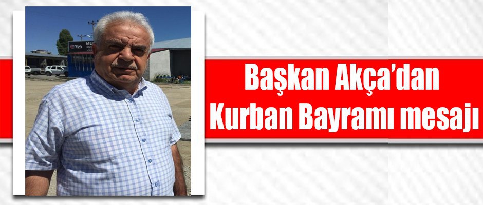 Başkan Akça’dan Kurban Bayramı mesajı