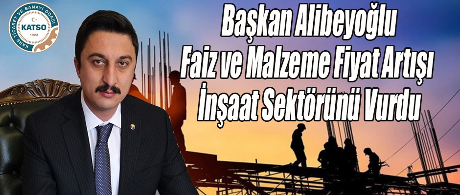 Başkan Alibeyoğlu, İnşaat sektörü zor günler geçiriyor