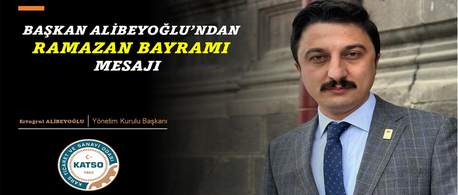 Başkan Alibeyoğlu’nun Ramazan Bayramı mesajı