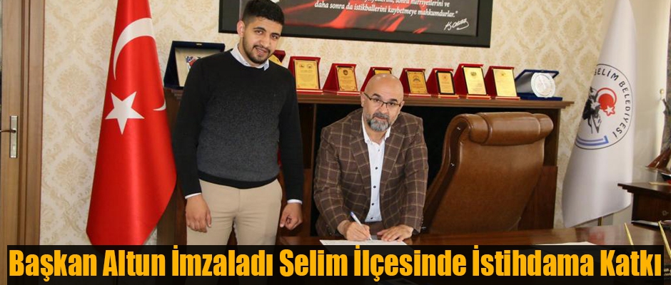 Başkan Altun İmzaladı Selim İlçesinde İstihdama Katkı