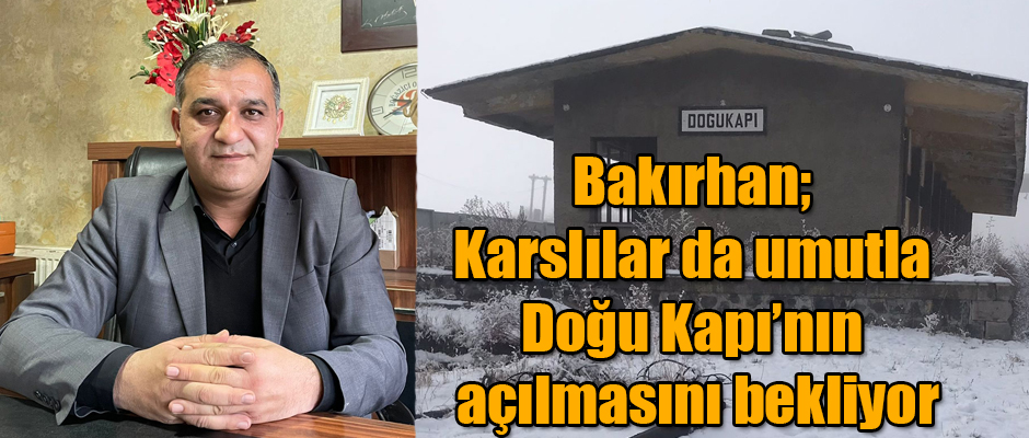 Başkan Bakırhan Karslılar da umutla Doğu Kapı’nın açılmasını bekliyor