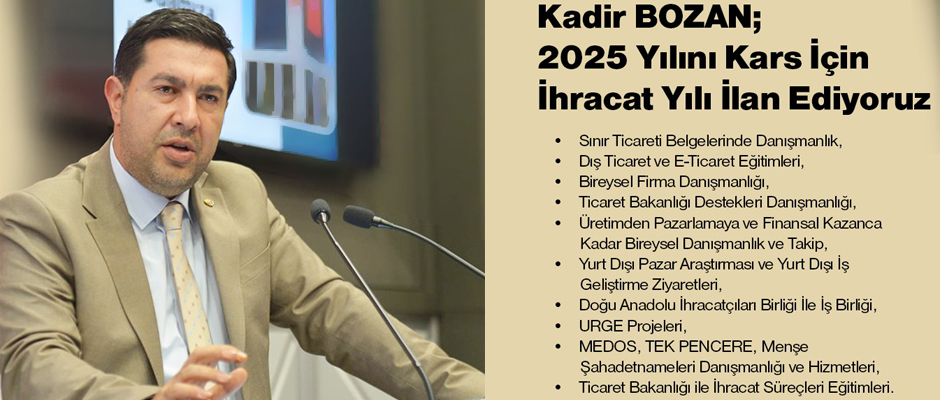 Kars TSO Başkanı Bozan 2025 Yılını Kars İçin İhracat Yılı İlan Ediyoruz
