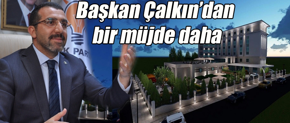 Başkan Çalkın'dan bir müjde daha