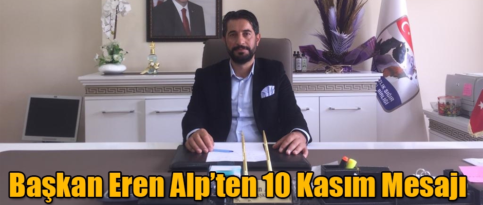 Başkan Eren Alp'ten 10 Kasım Mesajı