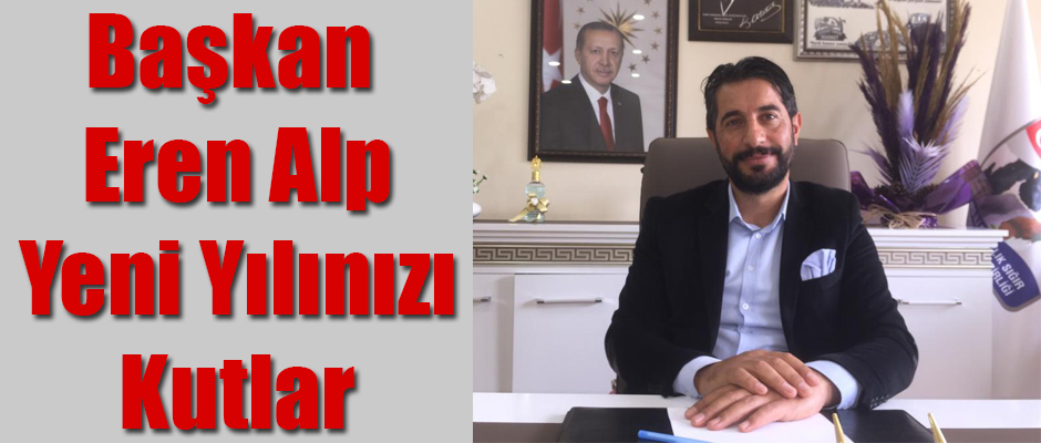 Başkan Eren Alp Yeni Yılınızı Kutlar