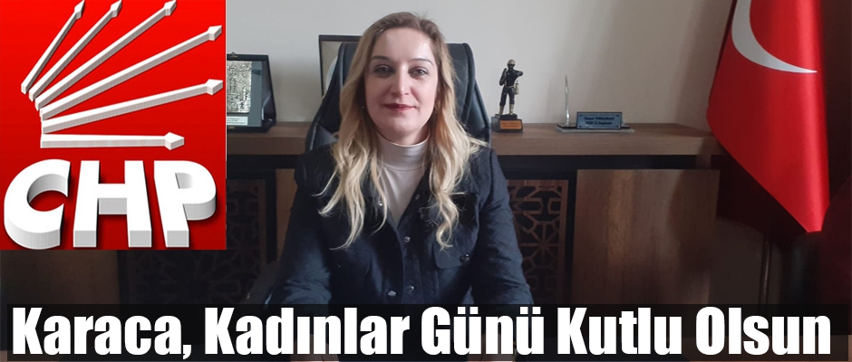 Başkan Karaca, Kadınlar Günü Kutlu Olsun