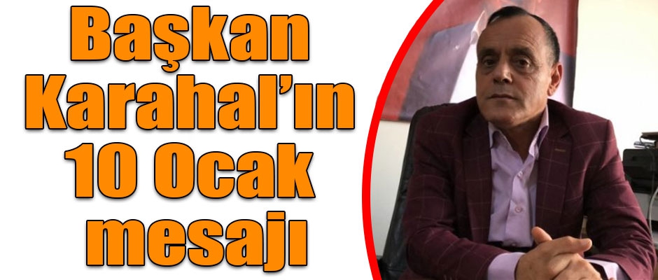 Başkan Karahal’ın 10 Ocak mesajı