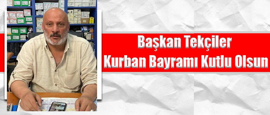 Başkan Oruç Tekçiler Kurban Bayramınızı Kutlar