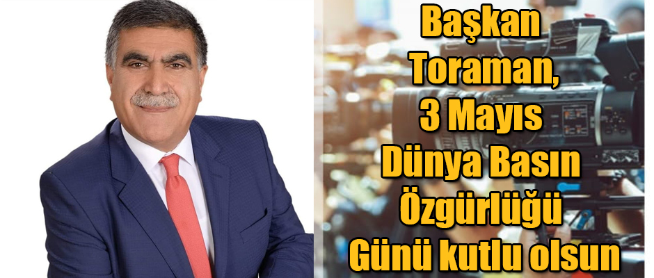 Başkan Toraman, 3 Mayıs Dünya Basın Özgürlüğü Günü kutlu olsun