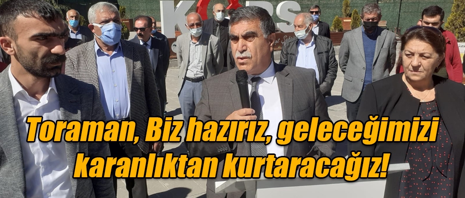 Başkan Toraman, Biz hazırız, geleceğimizi karanlıktan kurtaracağız! 