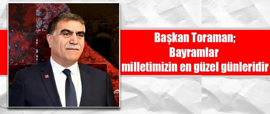 Başkan Toraman, Ramazan Bayramınız Kutlu Olsun