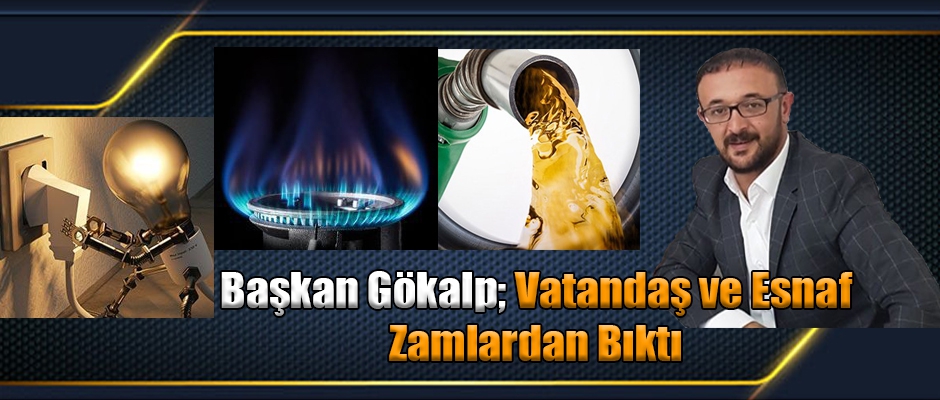 Başkan Turgut Gökalp; Vatandaş ve Esnaf Zamlardan Bıktı