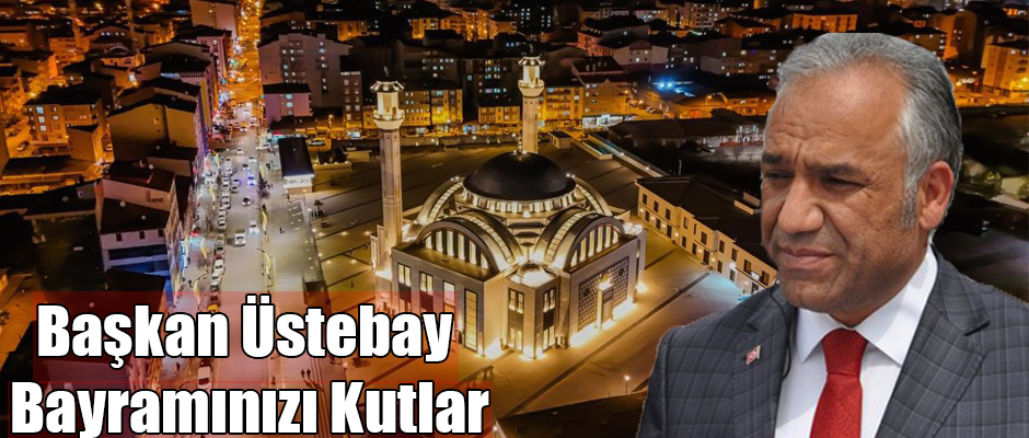 Başkan Üstebay Ramazan Bayramınızı Kutlar