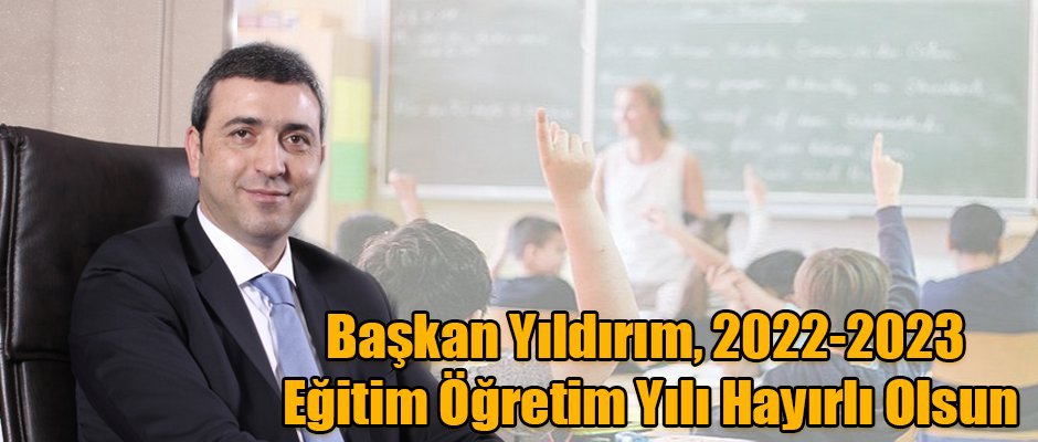 Başkan Yıldırım, 2022-2023 Eğitim Öğretim Yılı Hayırlı Olsun