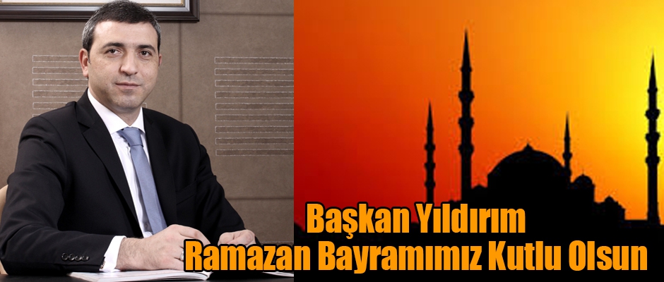 Başkan Yıldırım Bayramınızı Kutlar