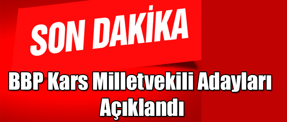 BBP Kars Milletvekili Adayları Açıklandı