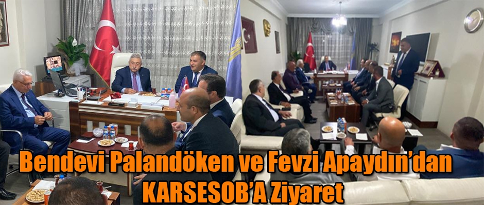 Bendevi Palandöken ve Fevzi Apaydın'dan KARSESOB'A Ziyaret