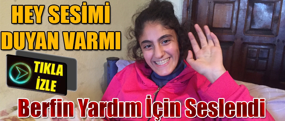 Berfin Törli yetkililerden ve hayırsever vatandaşlardan yardım bekliyor