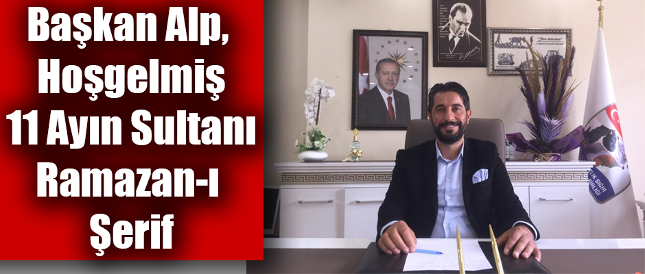 Birlik Başkanı Alp'ten Ramazan Ayı Mesajı