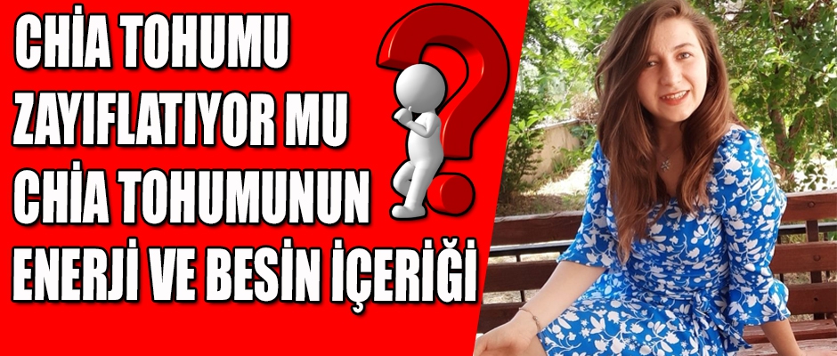 CHİA TOHUMU ZAYIFLATIYOR MU?