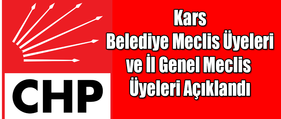 CHP Kars Belediye Meclis ve İl Genel Meclis Üyeleri Açıklandı