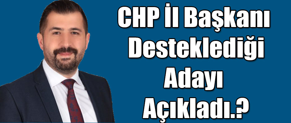 CHP Kars İl Başkanı Uludaşdemir Desteklediği Adayı Açıkladı.?