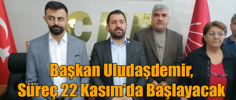 CHP Kars İl Başkanı Uludaşdemir,Süreç 22 Kasım'da başlayacak