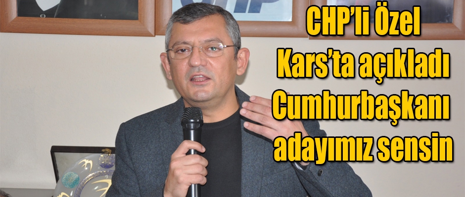CHP'li Özel Cumhurbaşkanı Adayımız Sensin dedi