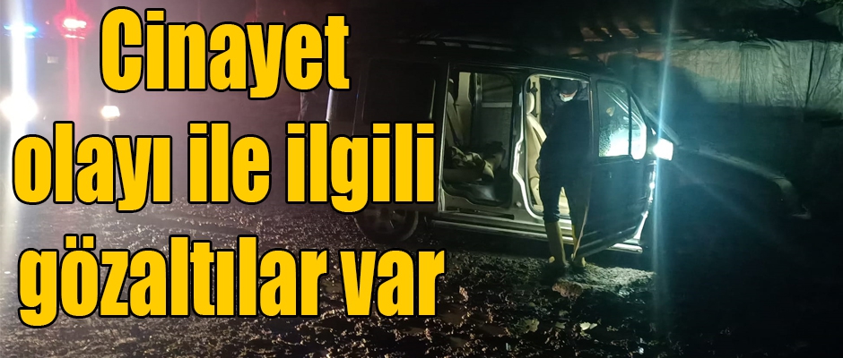 Cinayet olayı ile ilgili gözaltılar var 