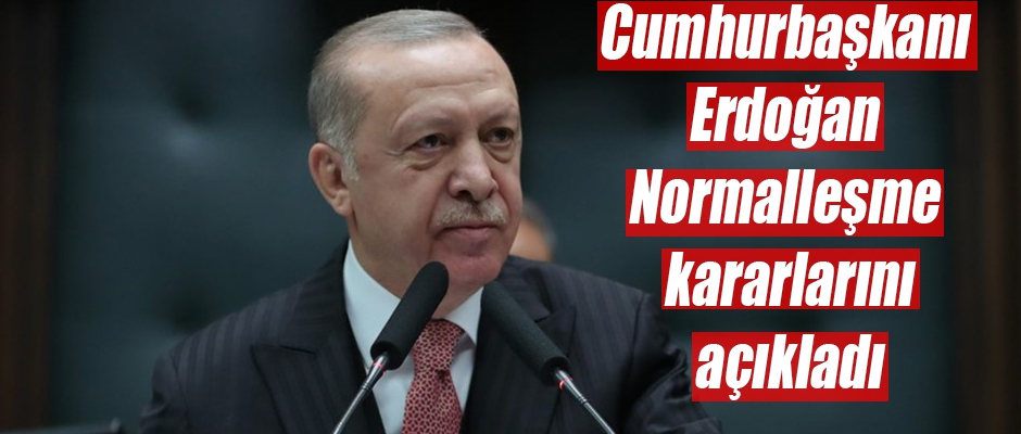 Cumhurbaşkanı Erdoğan normalleşme kararlarını açıkladı