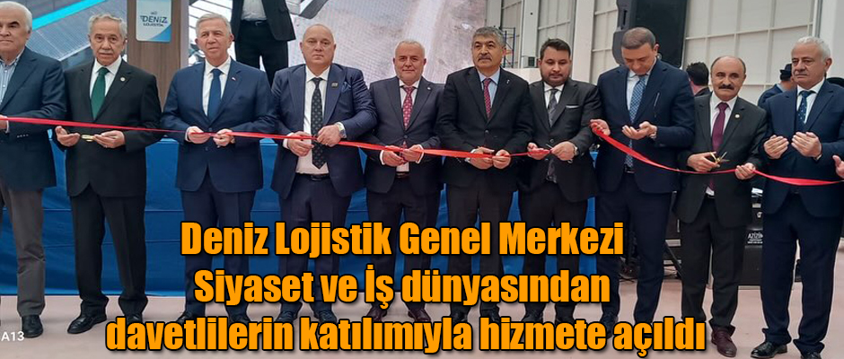 Deniz Lojistik Genel Merkezi Siyaset ve İş Dünyasından Davetlilerin Katılımıyla Hizmete Açıldı
