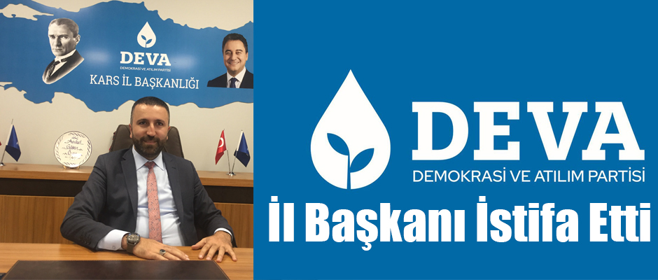 DEVA PARTİSİ KARS İL BAŞKANI ÖZEN İSTİF ETTİ