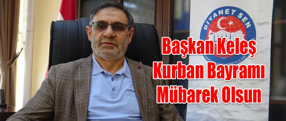 Diyanet-Sen Kars Şube Başkanı Ebubekir Keleş' in Kurban Bayramı Mesajı