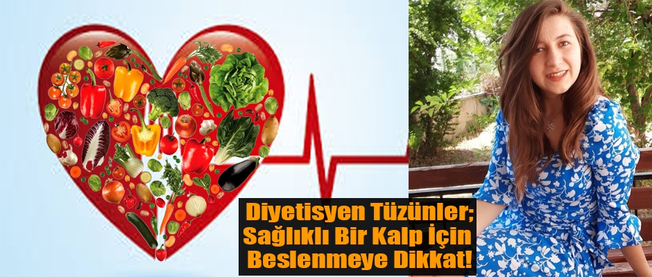 Diyetisyen Tüzünler, Sağlıklı Bir Kalp İçin Beslenmeye Dikkat!