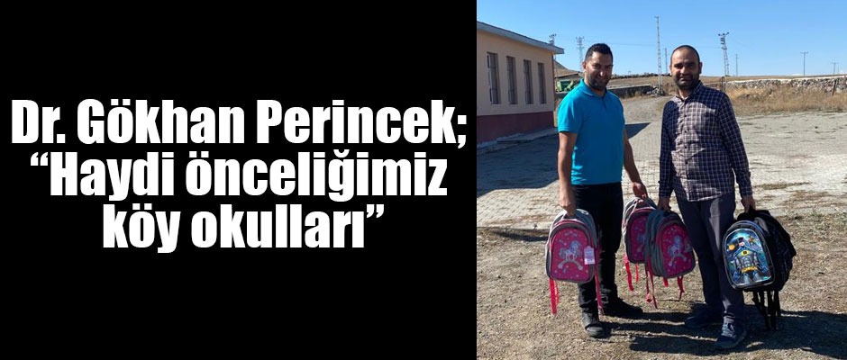 Dr. Gökhan Perincek; “Haydi önceliğimiz köy okulları”