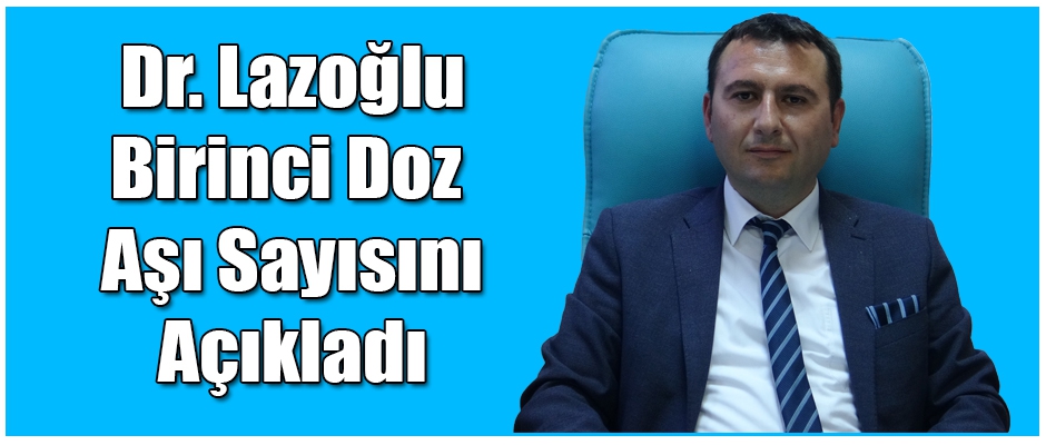 Dr. Lazoğlu birinci doz aşı sayısını açıkladı