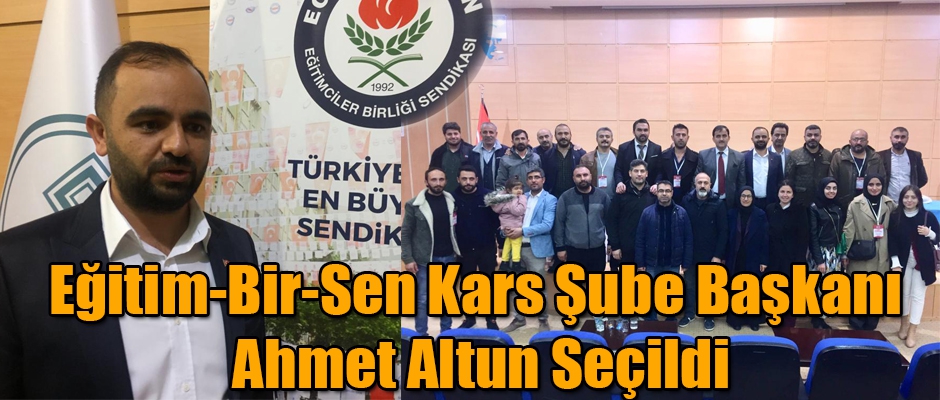 Eğitim-Bir-Sen Kars Şube Başkanlığına  Ahmet Altun Seçildi