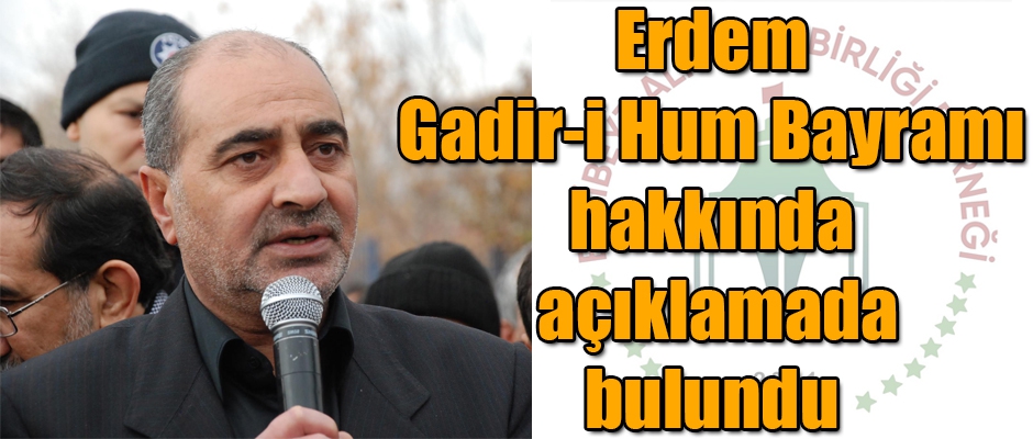 Erdem, Gadir-i Hum Bayramı hakkında açıklamada bulundu