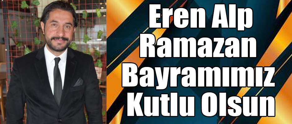 Eren Alp, Ramazan Bayramınızı Kutlar