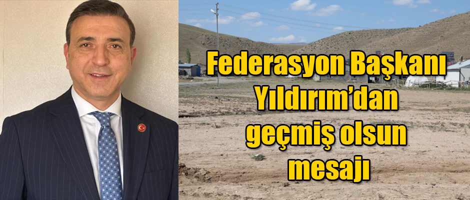 Federasyon Başkanı Yıldırım’dan geçmiş olsun mesajı