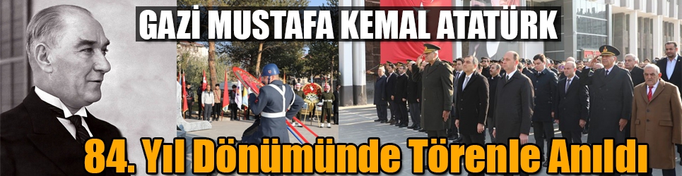 Gazi Mustafa Kemal Atatürk 84. Yıl Dönümünde Törenle Anıldı