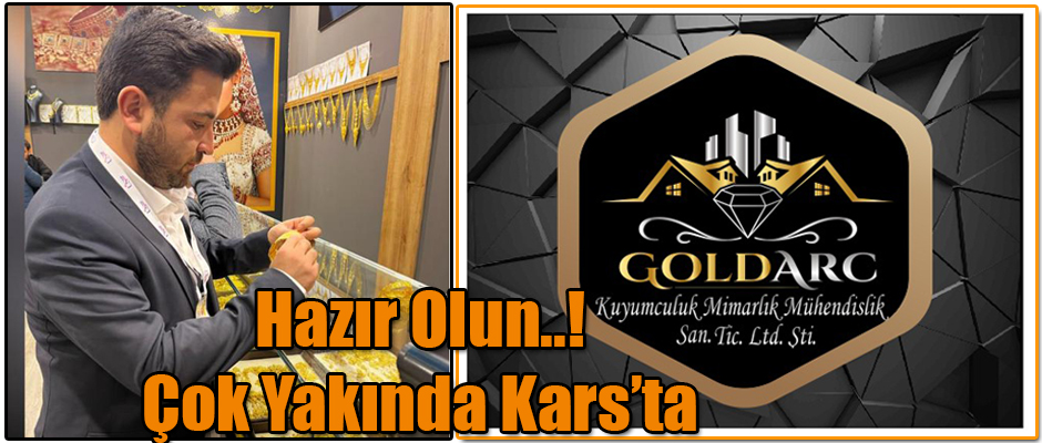 GOLDARC ÇOK YAKINDA KARS HALKININ HİZMETİNDE