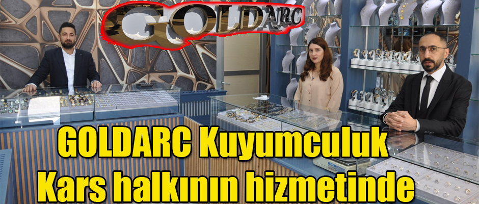 GOLDARC Kuyumculuk Kars halkının hizmetinde