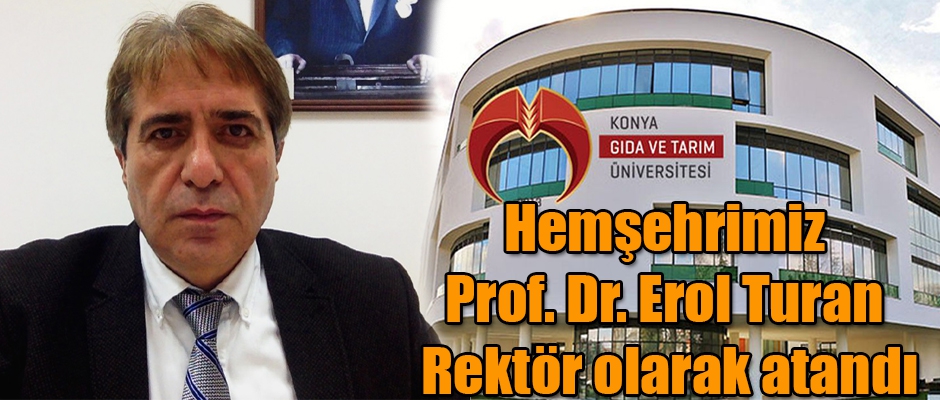 Hemşehrimiz Prof. Dr. Erol Turan Rektör olarak atandı