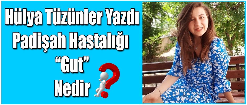 Hülya Tüzünler Yazdı Padişah Hastalığı Gut